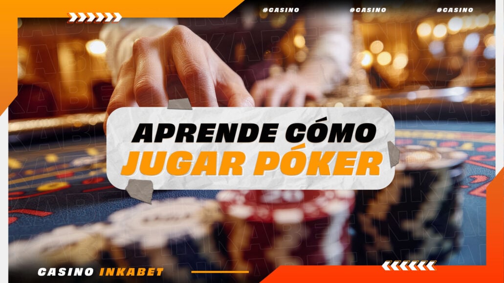 Cómo jugar al Póker: guía completa por Inkabet