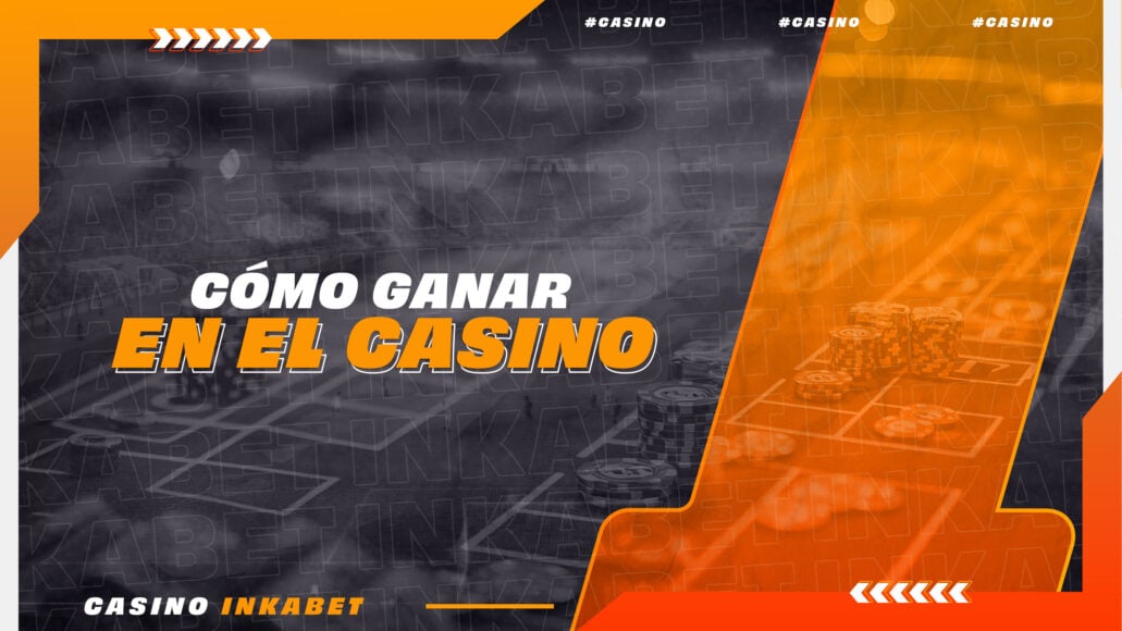 ¿Cómo Ganar en el Casino? | Inkabet