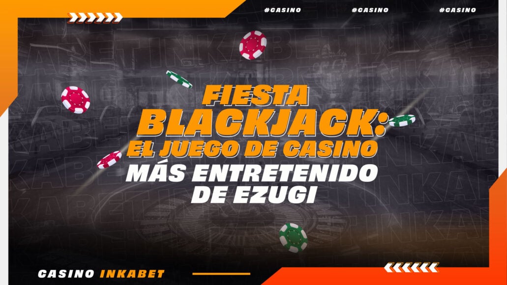 Fiesta Blackjack: El juego de casino más entretenido de Ezugi | InkaBlog