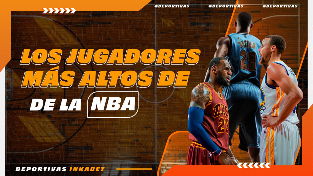 7 DEPORTIVAS &#8211; LOS JUGADORES MÁS ALTOS DE LA NBA