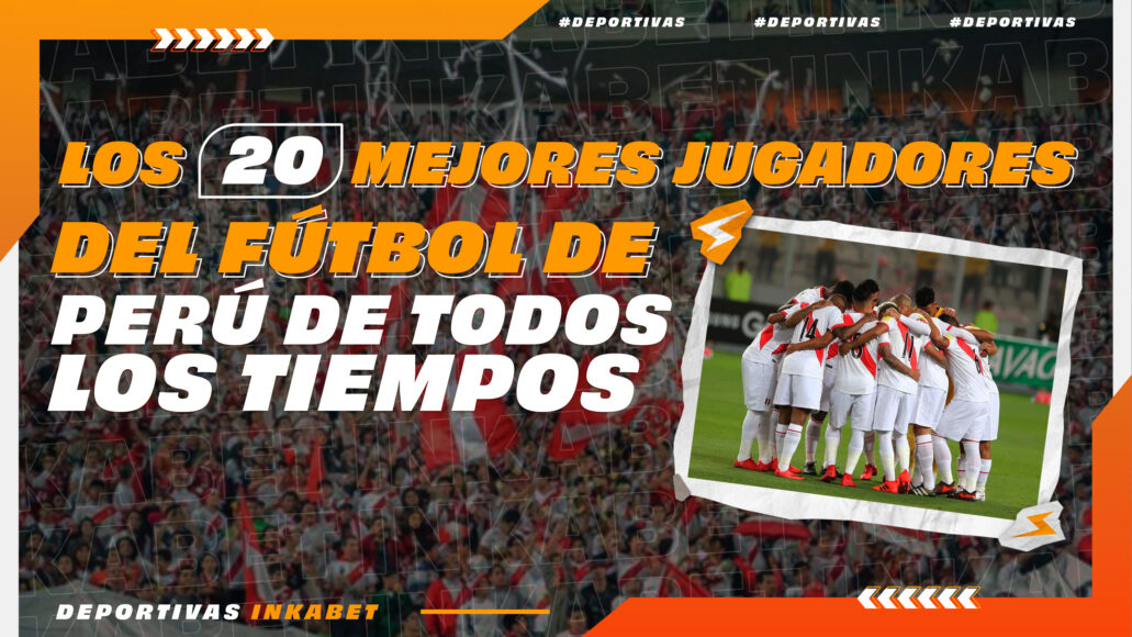 8 DEPORTIVAS &#8211; LOS 20 JUGADORES DEL FÚTBOL DE PERÚ DE TODOS LOS TIEMPOS