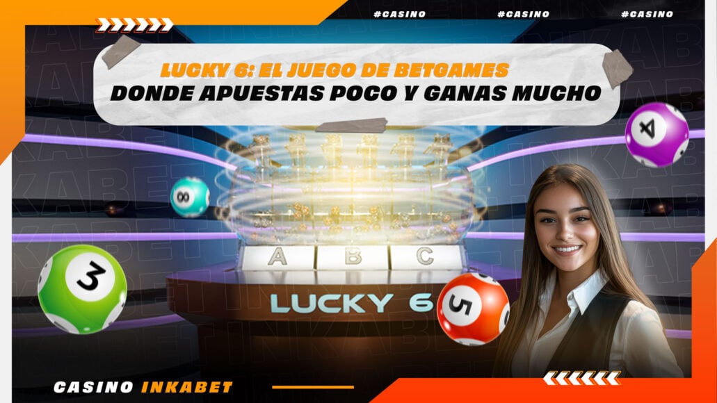 Lucky 6: El juego de Betgames donde apuestas poco y ganas mucho | InkaBlog