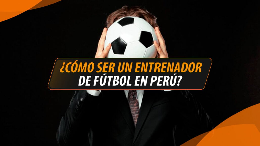 Cómo-ser-un-entrenador-de-fútbol-en-Perú