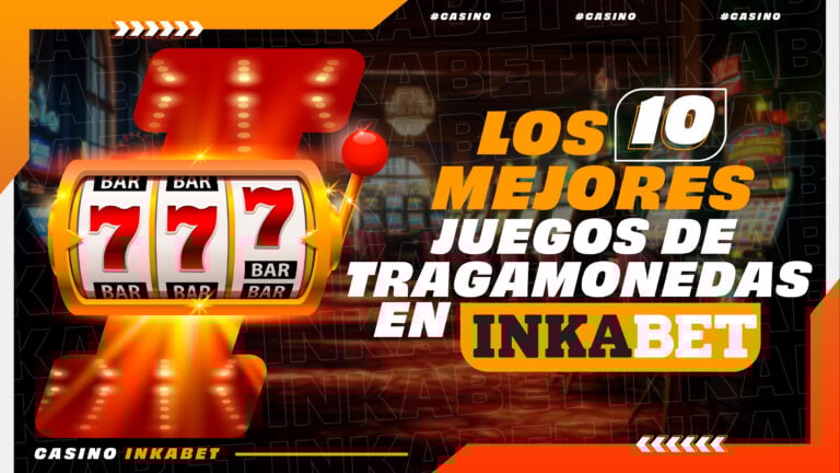 LOS 10 MEJORES JUEGOS DE TRAGAMONEDAS EN INKABET