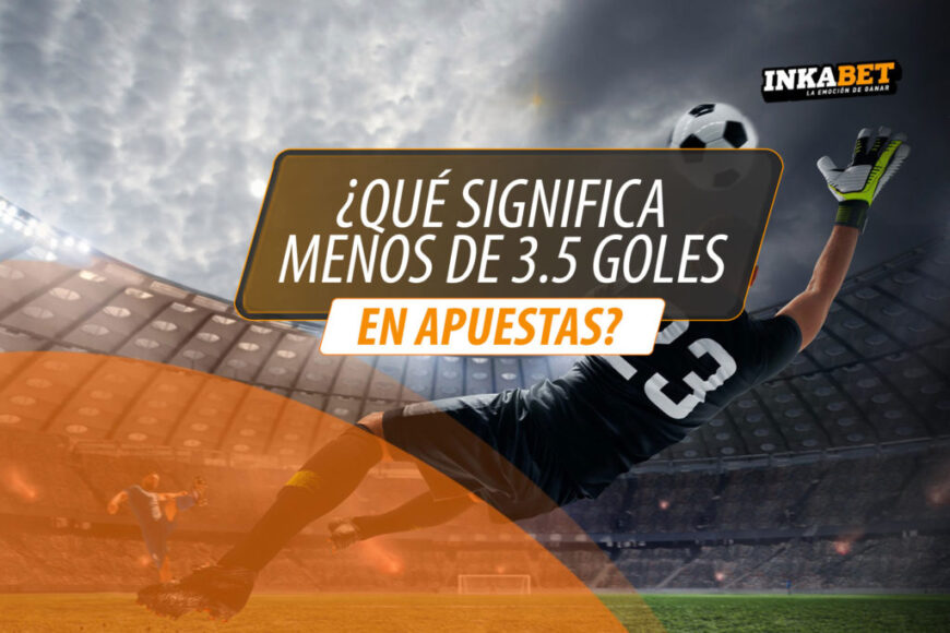 QUE-SIGNIFICA-MENOS-DE-3.5-GOLES-EN-APUESTAS-1024&#215;683